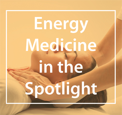 Energy Medicine in the Spotlight